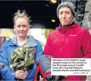  ?? ALED LLYWELYN ?? Members of the Wallich rough sleepers team on the streets in the Riverside area of Cardiff. From left: Chantall Roberts Danielle Martin and Will Eastwood