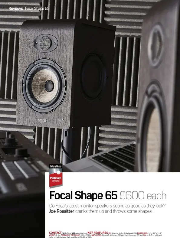  ??  ?? CONTACT KEY FEATURES WHO: Focal WEB: www.focal.com I/O: Balanced XLR or Unbalanced RCA DIMENSIONS: 14" x 8.6" x 11.2" WEIGHT: 8.5kg Frequency rEsponse: 40Hz - 35kHz amplifiers: Class A/B; Midrange, 80-Watt; High-Frequency, 25-Watt EQ: +/- 3dB for mids...