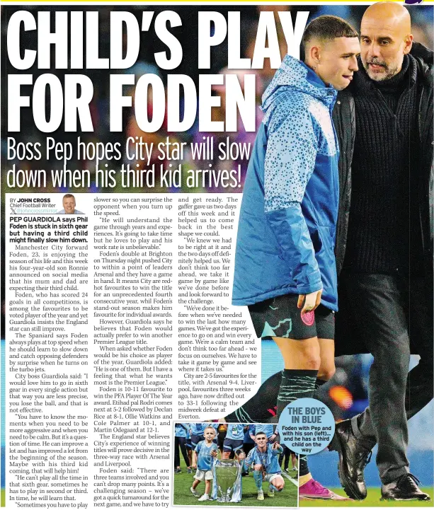  ?? ?? THE BOYS IN BLUE Foden with Pep and with his son (left)... and he has a third child on the
way