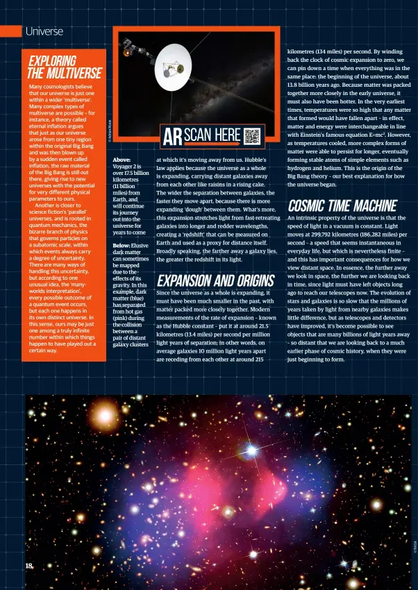  ??  ?? Above: Voyager 2 is over 17.5 billion kilometres
(11 billion miles) from Earth, and will continue its journey out into the universe for years to come
Below: Elusive dark matter can sometimes be mapped due to the effects of its gravity. In this example, dark matter (blue) has separated from hot gas (pink) during the collision between a pair of distant galaxy clusters