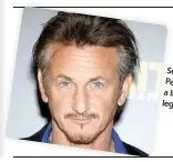  ??  ?? Sean Penn... aliving legend