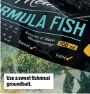  ??  ?? Use a sweet fishmeal groundbait.