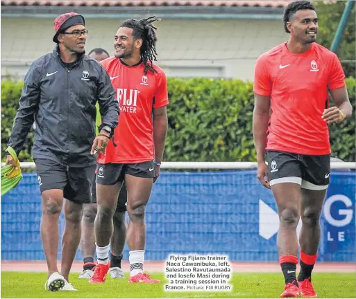  ?? Picture: FIJI RUGBY ?? Flying Fijians trainer Naca Cawanibuka, left, Salestino Ravutaumad­a and Iosefo Masi during a training session in France.