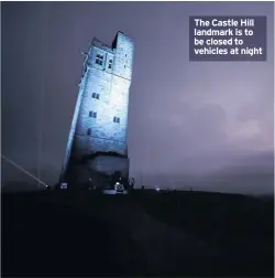  ??  ?? The Castle Hill landmark is to be closed to vehicles at night