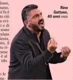  ??  ?? Rino Gattuso, 40 anni ANSA