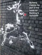  ??  ?? Itchers claims he put a red nose on Banksy’s reindeer