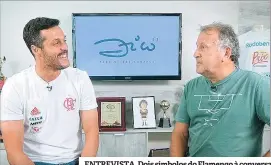  ??  ?? ENTREVISTA. Dois símbolos do Flamengo à conversa