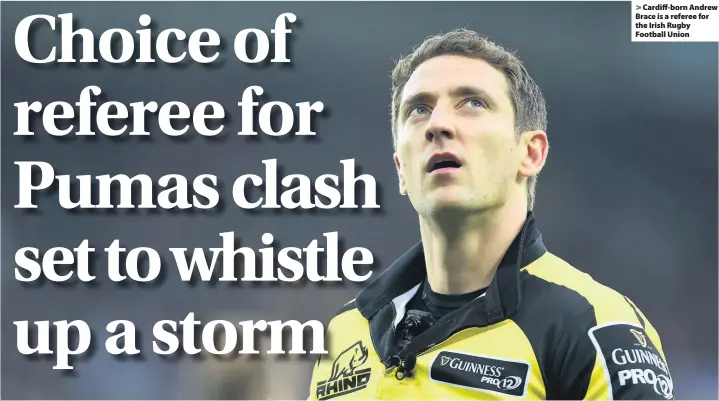  ??  ?? > Cardiff-born Andrew Brace is a referee for the Irish Rugby Football Union
