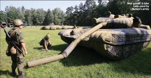  ??  ?? War game: A fake tank used by Russia’s army