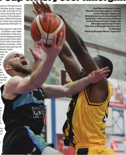  ??  ?? Paul Dick of Garvey’s Tralee Warriors in action against Ja’Kwan Jones of Keane’s Supervalu Killorglin during the Hula Hoops Pat Duffy Men’s National Cup 1st Round match between Keane’s Supervalu Killorglin and Garvey’s Tralee Warriors at Killorglin Sports Centre in Killorglin Photo by Brendan Moran / Sportsfile