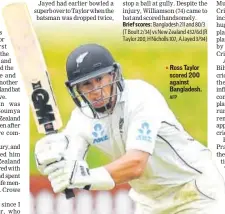  ?? AFP ?? Ross Taylor scored 200 against Bangladesh.