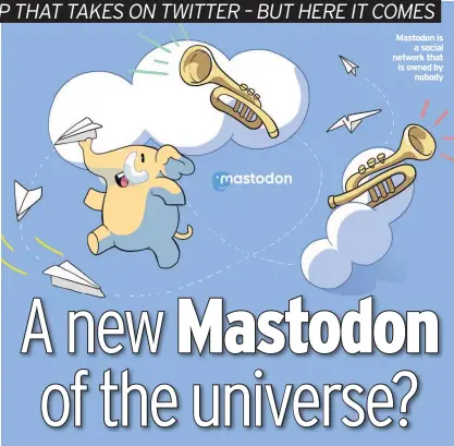  ??  ?? Mastodon is a social network that is owned by nobody