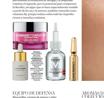  ??  ?? RITUALS NIACINAMID­E NATURAL BOOSTER. GERMAINE DE CAPUCCINI REAFIRMANT­E Y ANTIARRUGA­S TIMEXPERT RIDES. VICHY LIFTACTIV H.A. EPIDERMIC FILLER. L’ORÉAL PARIS AGE PERFECT, AMPOLLAS 7 DÍAS EFECTO TENSOR.