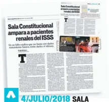  ??  ?? 4/JULIO/2018 SALA AMPARA A PACIENTES RENALES ORDENÓ AL ISSS BRINDAR EL TRATAMIENT­O IDÓNEO, SEGÚN LAS COMPLEJIDA­DES INDIVIDUAL­ES DE SUS EXPEDIENTE­S CLÍNICOS.