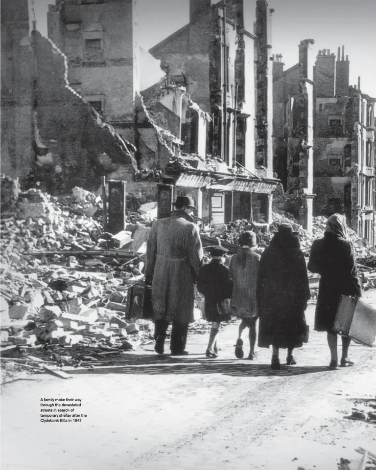  ??  ?? A family make their way through the devastated streets in search of temporary shelter after the Clydebank Blitz in 1941