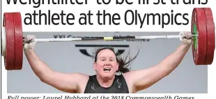  ??  ?? Full power: Laurel Hubbard at the 2018 Commonweal­th Games