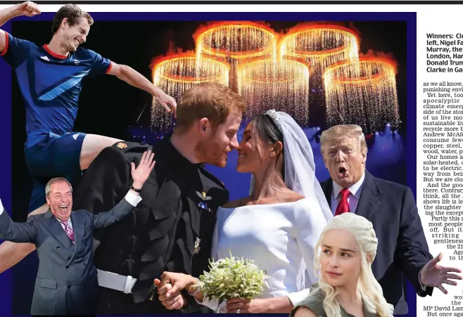  ??  ?? Winners: Clockwise from left, Nigel Farage, Andy Murray, the Olympic rings in London, Harry and Meghan, Donald Trump and Emilia Clarke in Game Of Thrones