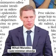  ??  ?? Mihail Muraško, ruski ministar zdravlja