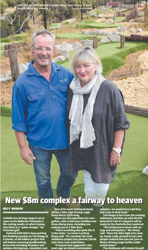  ?? Picture: ALAN BARBER ?? HOLE LOT OF NEW: David and Lyndsay Sharp show off part of their new $8 million golf complex.