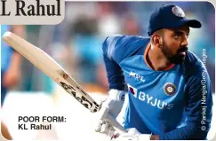  ?? ?? POOR FORM: KL Rahul