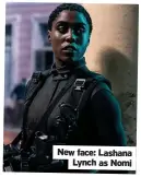  ?? ?? New face: Lashana Lynch as Nomi