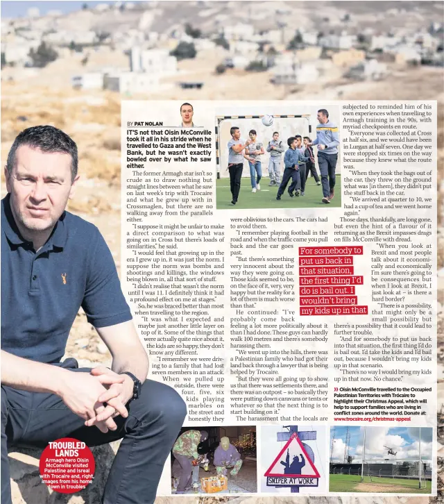  ??  ?? TROUBLED LANDS Armagh hero Oisin Mcconville visited Palestine and Isreal with Trocaire and, right, images from his home town in troubles