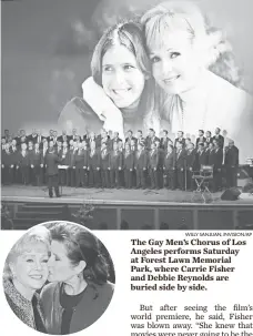  ?? CHRIS PIZZELLO, AP WILLY SANJUAN, INVISION/AP ?? Fisher and Reynolds in 2011. The two died within 24 hours of each other in December. The Gay Men’s Chorus of Los Angeles performs Saturday at Forest Lawn Memorial Park, where Carrie Fisher and Debbie Reynolds are buried side by side.