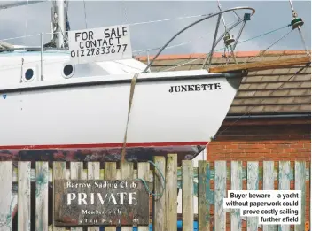  ??  ?? Buyer beware – a yacht without paperwork could prove costly sailing further afield