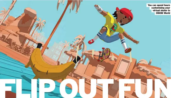  ?? Olliolli World ?? You can spend hours customisin­g your virtual skater in