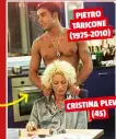  ??  ?? PIETRO TARICONE (1975-2010) CRISTINA PLEVANI (45) VINCITORI Nella storia del GF