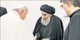  ??  ?? COLLABORAT­ION: Pope Francis greets the Grand Ayatollah Ali al-Sistani — Iraq’s most revered Shiite cleric — in the city of Najaf on Saturday.
