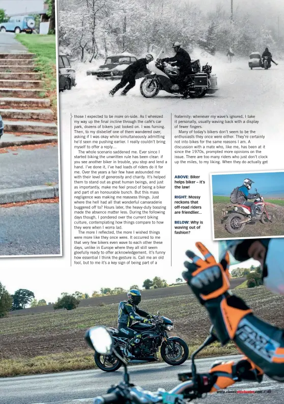  ??  ?? Biker helps biker – it's the law!
Mossy reckons that off-road riders are friendlier...
Why is waving out of fashion? ABOVE: RIGHT: BELOW: