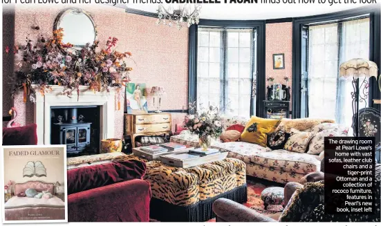  ??  ?? The drawing room at Pearl Lowe’s home with vast sofas, leather club chairs and a tiger-print Ottoman and a collection of rococo furniture, features in Pearl’s new book, inset left