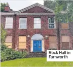  ??  ?? Rock Hall in Farnworth