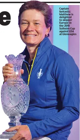  ??  ?? Captain fantastic: Matthew is delighted to skipper Europe in the 2019 Solheim Cup against USA at Gleneagles