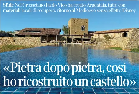  ??  ?? A sfioro La scenografi­ca piscina lunga 32 metri; in alto, la vista da una delle camere nelle torri con le mura ricostruit­e e la stanza da bagno. Argentaia è un resort di lusso abbinato a una tenuta agricola