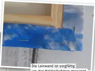  ??  ?? Die Leinwand ist sorgfältig um den Holzkeilra­hmen gespannt.