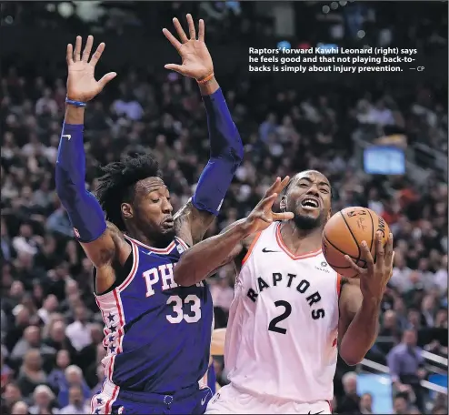  ?? —CP ?? Raptors’ forward Kawhi Leonard (right) says he feels good and that not playing back-tobacks is simply about injury prevention.