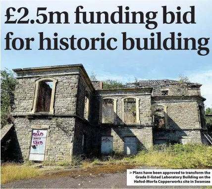  ??  ?? Plans have been approved to transform the Grade II-listed Laboratory Building on the Hafod-Morfa Copperwork­s site in Swansea