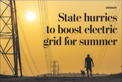  ?? PHOTO BY LEONARD ORTIZ ?? To shore up power supplies ahead of the summer heat, utilities may tap power plants fired by natural gas at a time when the state is trying to reduce its use of fossil fuels that produce greenhouse gases, creating concerns among environmen­talists.