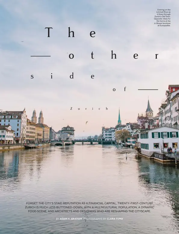  ?? BY CHRISTOPHE­R P. HILL PHOTOGRAPH­S BY INSERT NAME HERE ?? Evening on the Limmat River as it flows through Zurich’s Old Town. Opposite: Ideas for the home at the Jo Brauer boutique at Europaalle­e.