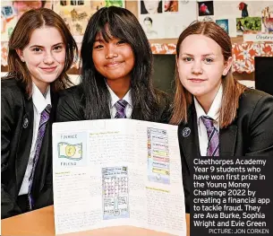  ?? PICTURE: JON CORKEN ?? Cleethorpe­s Academy Year 9 students who have won first prize in the Young Money Challenge 2022 by creating a financial app to tackle fraud. They are Ava Burke, Sophia Wright and Evie Green