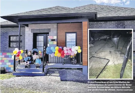  ?? PHOTOS COURTOISIE ?? Éryka Pomerleau et ses trois fillettes devant sa maison de Saint-Étienne-de-Beauharnoi­s. En mortaise, sa clôture détruite par un des fous de vitesse.