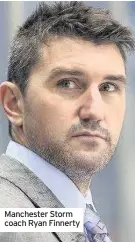  ??  ?? Manchester Storm coach Ryan Finnerty