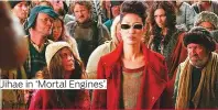  ??  ?? Jihae in ‘Mortal Engines’.