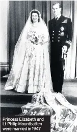  ??  ?? Princess Elizabeth and Lt Philip Mountbatte­n were married in 1947