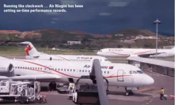  ??  ?? Running like clockwork … Air Niugini has been setting on-time performanc­e records.