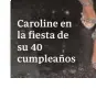  ??  ?? Caroline en la fiesta de su 40 cumpleaños