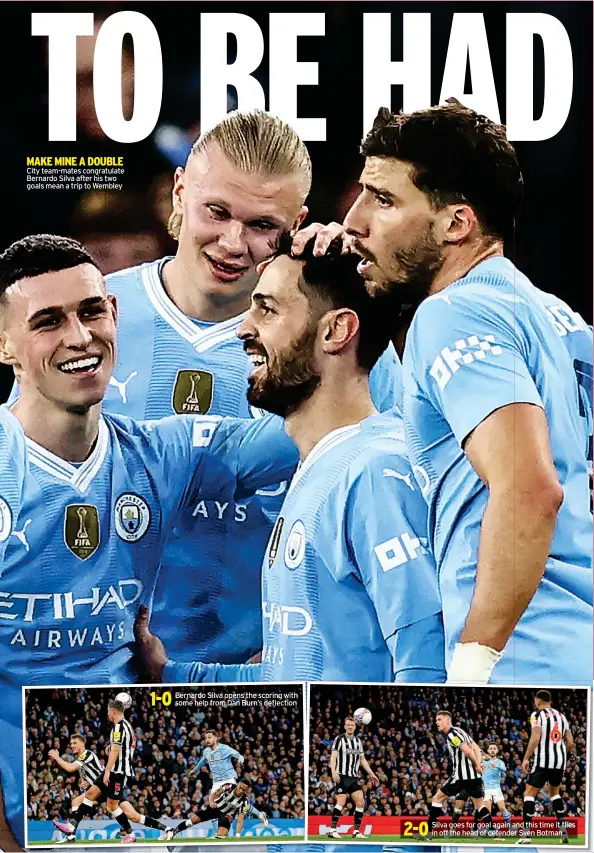  ?? ?? MAKE MINE A DOUBLE City team-mates congratula­te Bernardo Silva after his two goals mean a trip to Wembley 1-0 Bernardo Silva opens the scoring with some help from Dan Burn’s deflection 2-0 Silva goes for goal again and this time it flies in off the head of defender Sven Botman