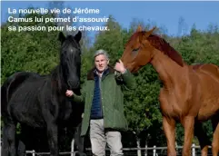  ??  ?? La nouvelle vie de Jérôme Camus lui permet d’assouvir sa passion pour les chevaux.